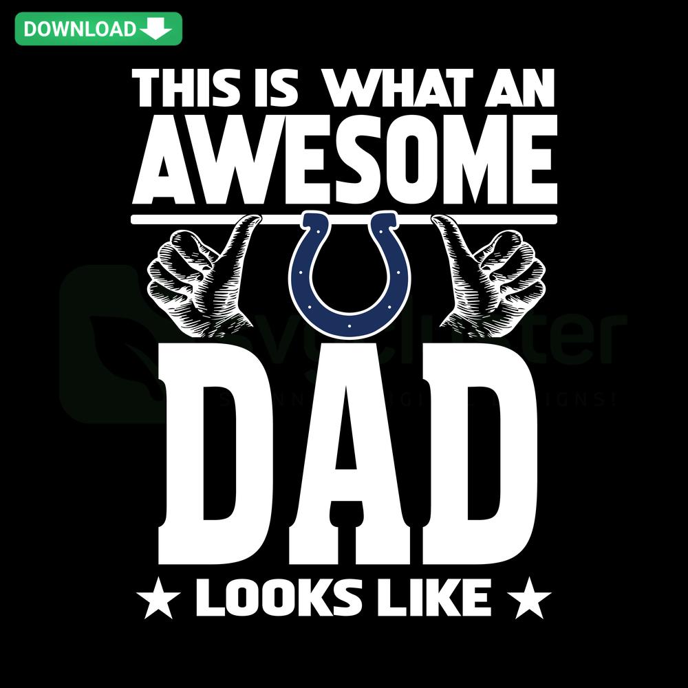 SVG design featuring 'This Is What An Awesome Indianapolis Colts Dad Looks Like' in bold, stylish fonts for download.