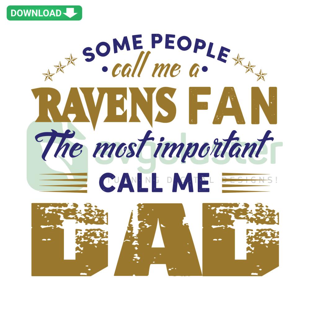 Text design 'Some People Call Me A Ravens Fan, Most Important Call Me Dad' for Cricut, Silhouette SVG file, Ravens fan gift