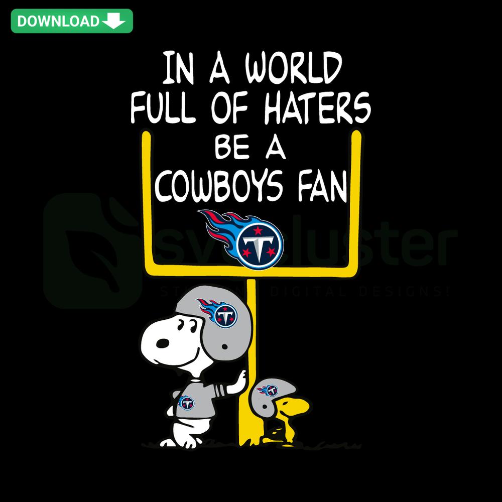 In A World Full Of Haters Be A Titans Fan SVG, Editable for Cricut, featuring bold text with football motifs, perfect for Titans supporters.