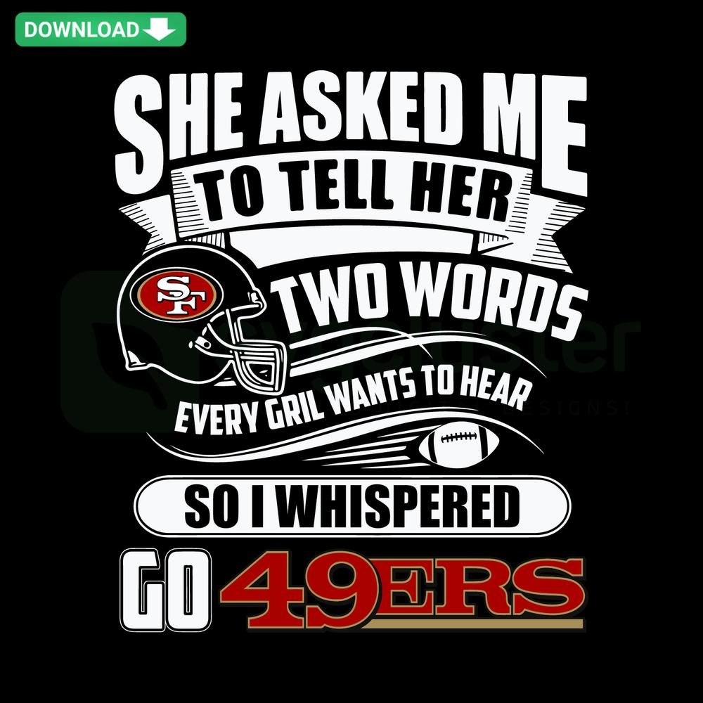 Go 49ers SVG: Unique Design Featuring 'Two Words Every Girl Wants To Hear' Phrase, Perfect for Sports Enthusiasts