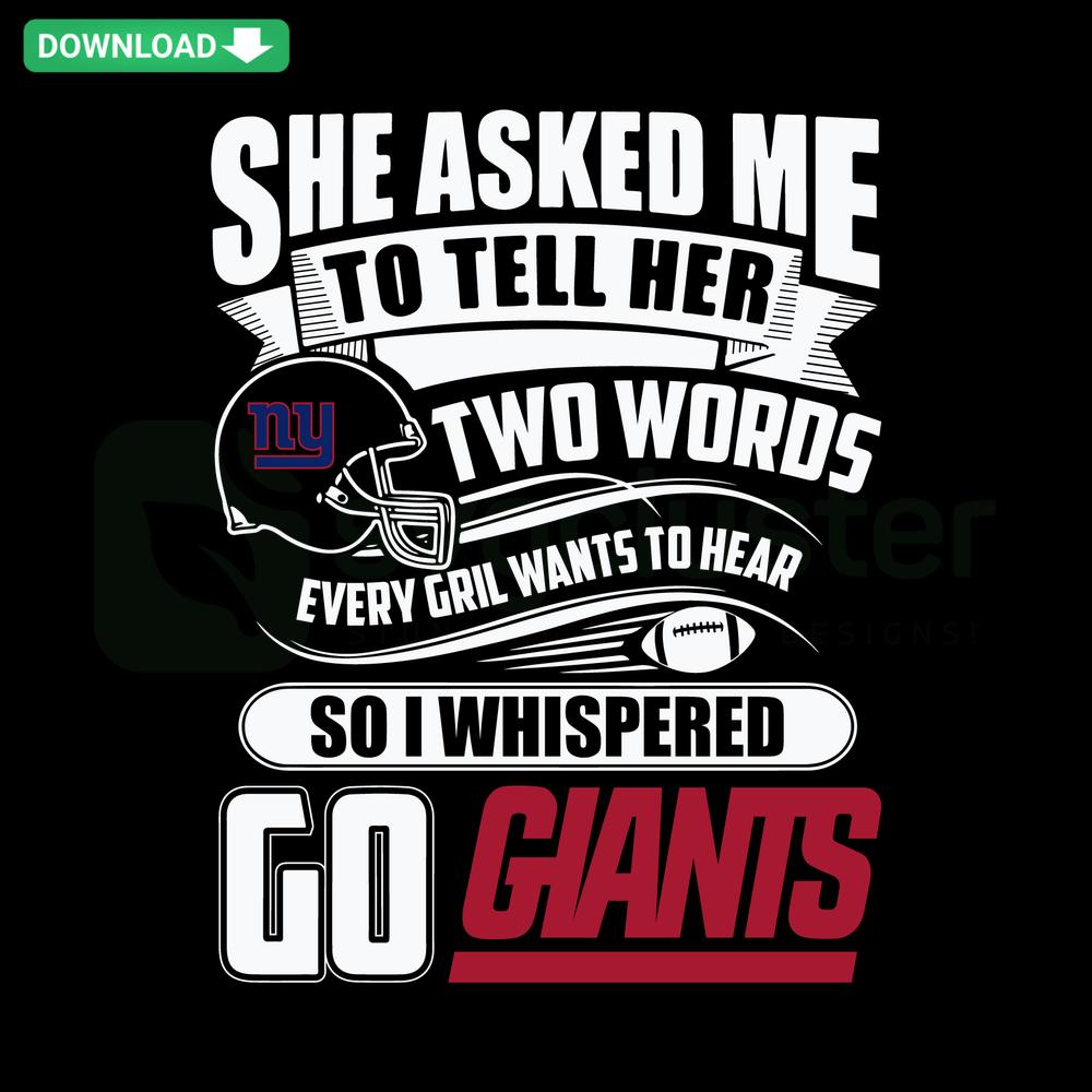 SVG design featuring the phrase Two Words Every Girl Wants To Hear Go Giants in bold font; perfect for sports fans and digital download.