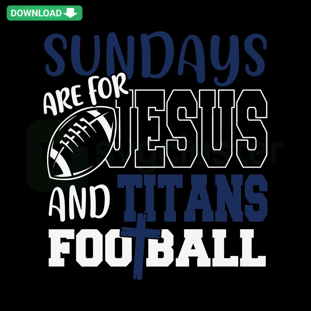 Sundays Are For Jesus And Titans Football SVG graphic in bold typography, instant download, perfect for sports fans' DIY projects.