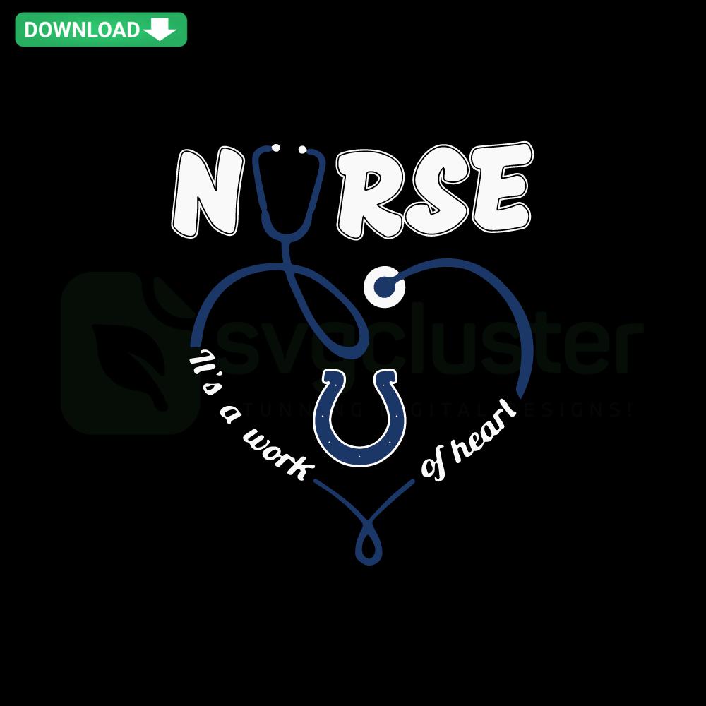 Indianapolis Colts themed Nurse It Is A Work Of Heart SVG design for T-shirts featuring a stethoscope and team logo.