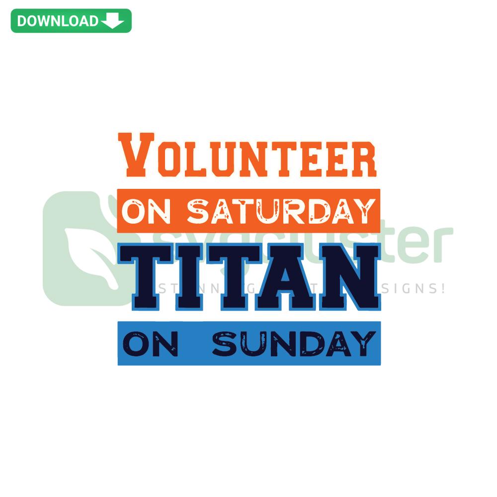 SVG graphic text Volunteer On Saturday Titan On Sunday with bold, athletic font; perfect for sporty weekend schedule themed projects.