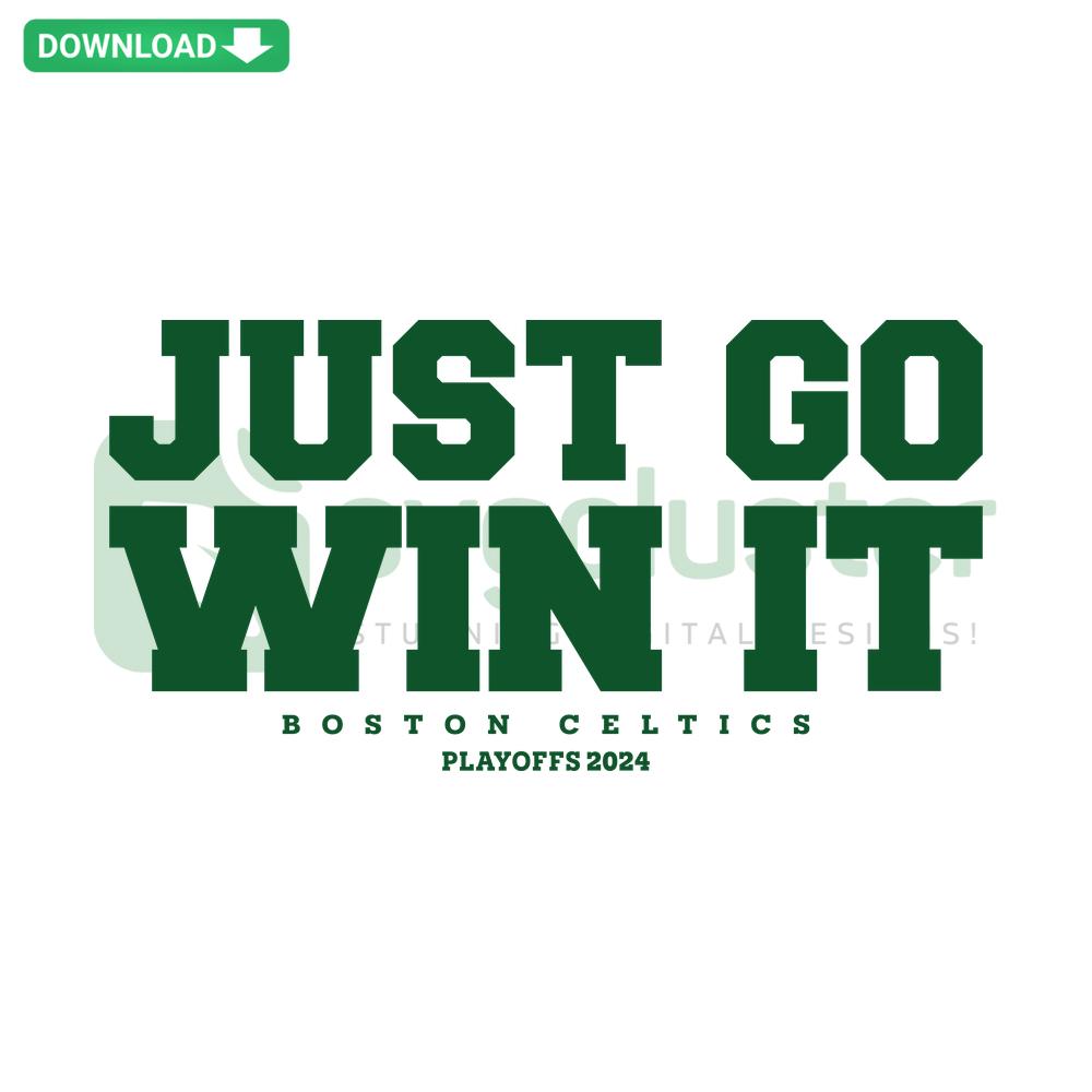 Boston Celtics Playoff 2024 SVG design with Just Go Win It phrase, ideal for Cricut; instant download, sports-themed graphic.