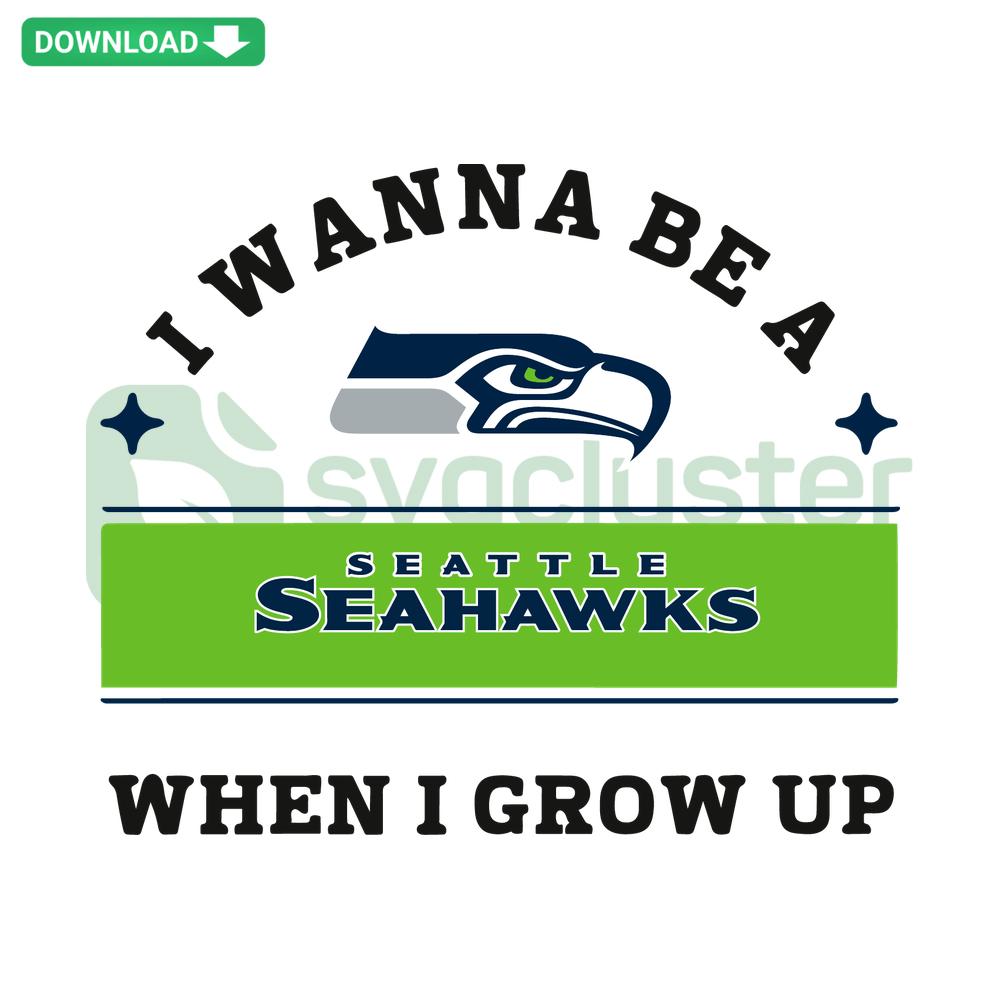 I Wanna Be A Seahawks When I Grow Up SVG design, featuring bold text and Seahawks colors, instant download sports fan files.