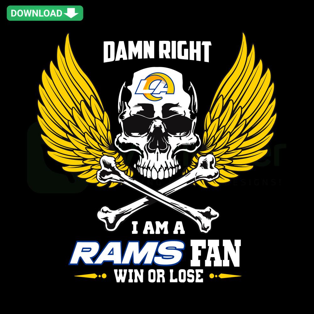 Los Angeles Rams SVG design with bold text: Damn Right I Am A Los Angeles Rams Fan Win Or Lose, ideal for Cricut projects.