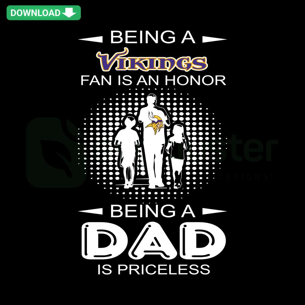 Vikings fan dad SVG clip art: Bold Being A Vikings Fan Is An Honor Being A Dad Is Priceless text in team colors. Ideal for gifts.