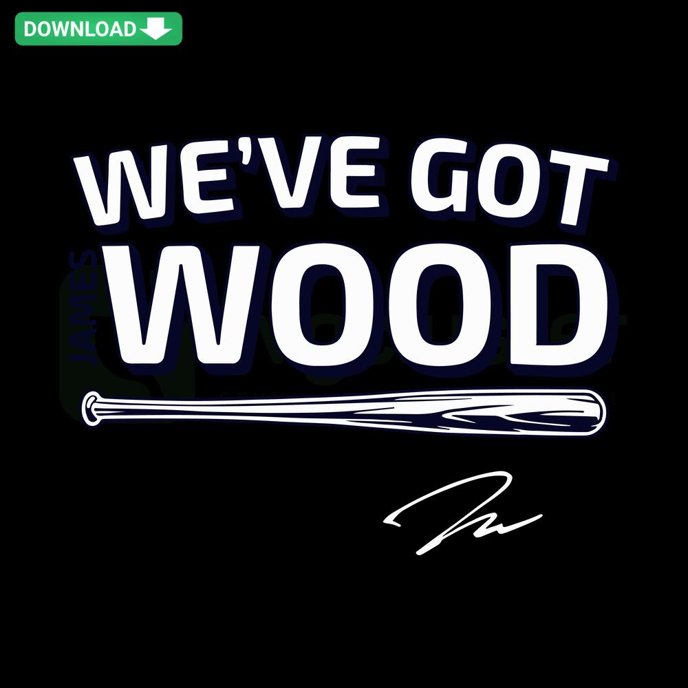 Washington Nationals James Wood SVG Design, Fun Baseball SVG for Crafting, We've Got Wood Graphic, Instant Download