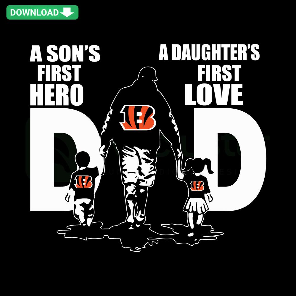 Cincinnati Bengals Dad SVG File: A Son's First Hero, Daughter's First Love sports design, perfect for fan merchandise.