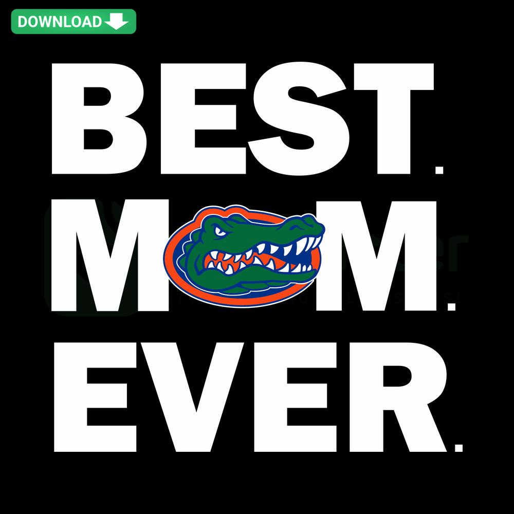 Florida Gators Best Mom Ever Football SVG Design, Mother's Day SVG Downloads, College Sports Fan SVG, Mom Life Football SVG