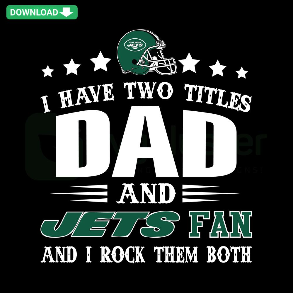 Dad and Jets Fan SVG Design: I Have Two Titles Dad And Jets Fan with bold letters, vector graphics for Cricut users.