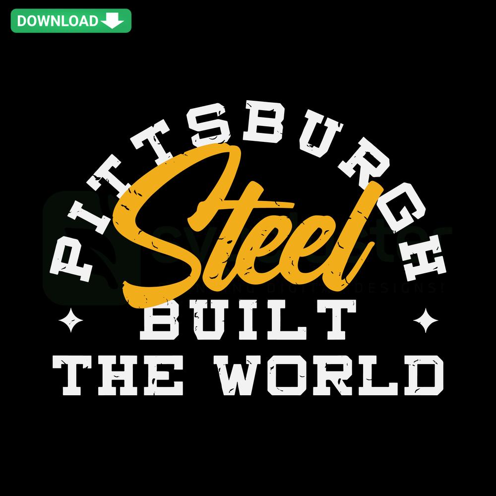 Pittsburgh Steel Built The World SVG, industrial-themed vector art, unique design, instant digital download, steel industry heritage.