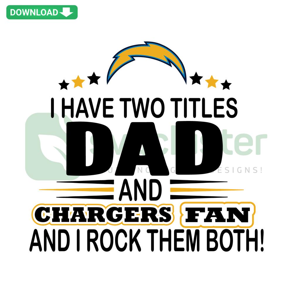 SVG design with text: I Have Two Titles Dad And Chargers Fan And I Rock Them Both in bold, playful font. Instant Download Graphics.