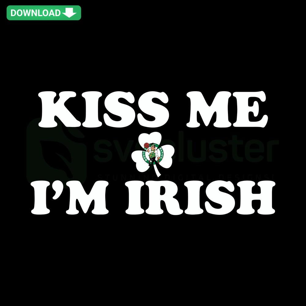 Kiss Me I'm Irish Boston Celtics SVG Design: Shamrock and Celtics Colors, Perfect for St. Patrick's Day Crafts and Printables.