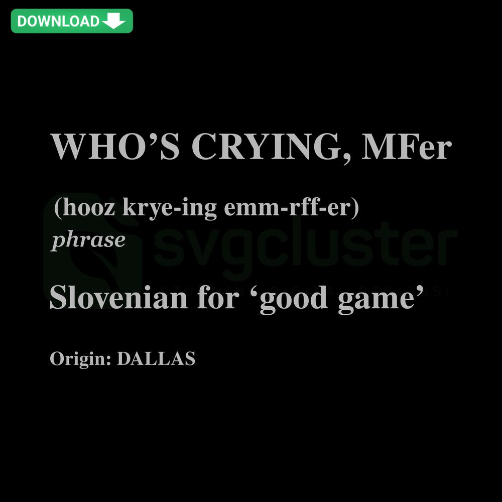 Dallas Mavericks Whos Crying Mfer SVG design, stylish typography, ideal for instant digital download, NBA fan merch.