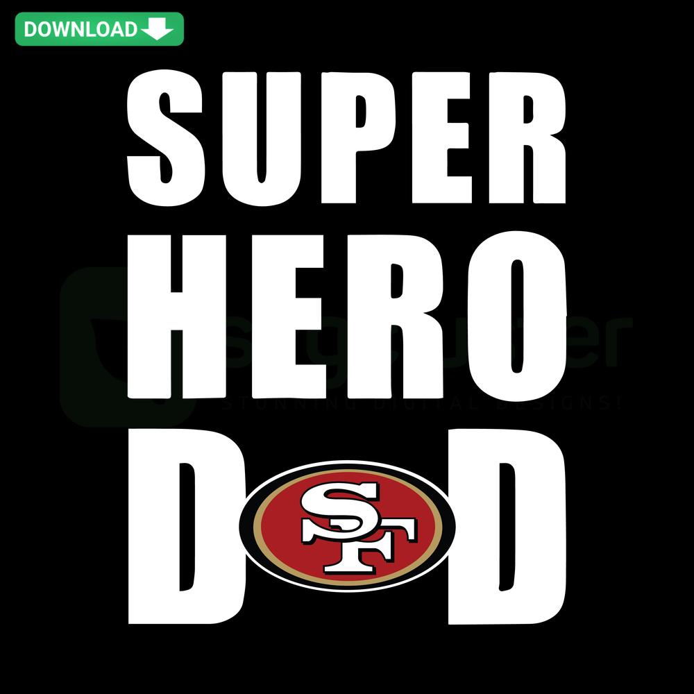 Super Hero Dad San Francisco 49ers SVG: Bold superhero dad silhouette with iconic 49ers logo, perfect for crafting and cutting.