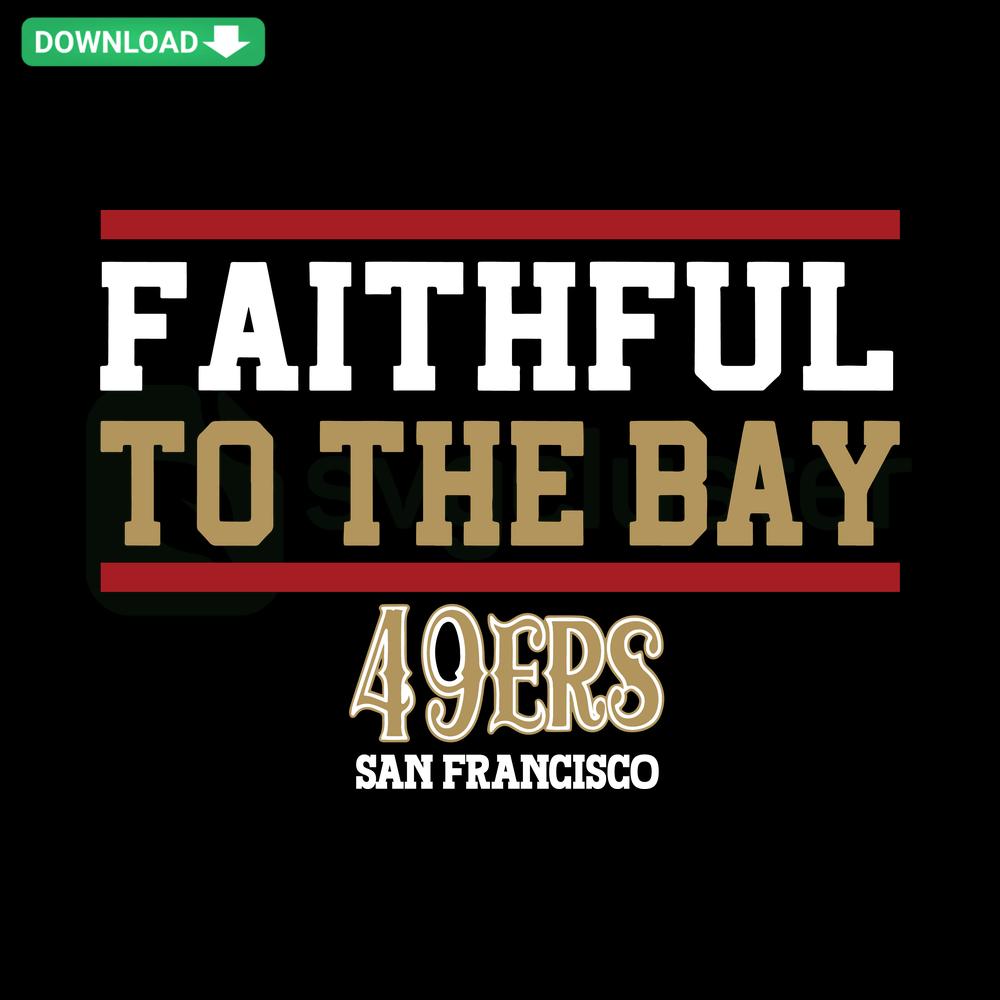 49ers Faithful To The Bay San Francisco SVG Digital Download featuring bold red and gold team logo, perfect for crafting and sports fans.