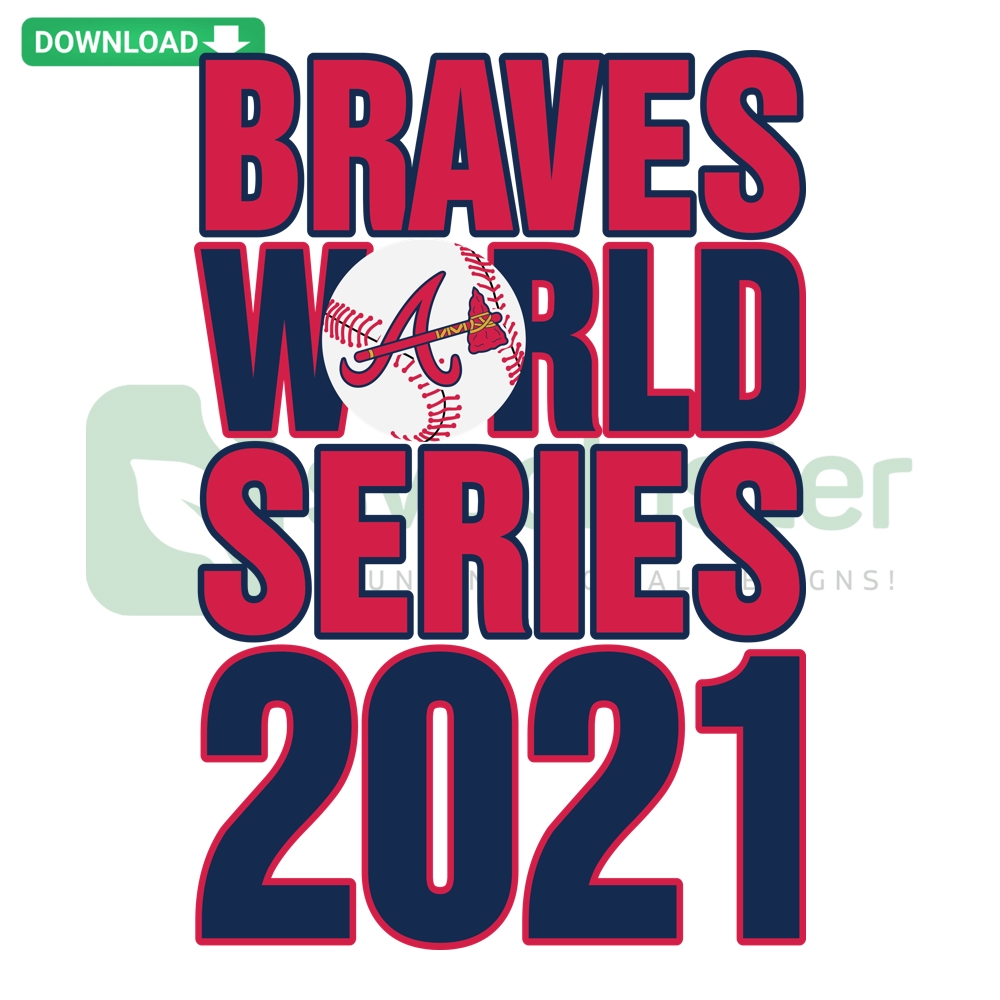 Atlanta Braves 2021 World Series Champions digital art; sports-themed SVG, PNG, DXF, EPS file with team logo and celebratory graphics.