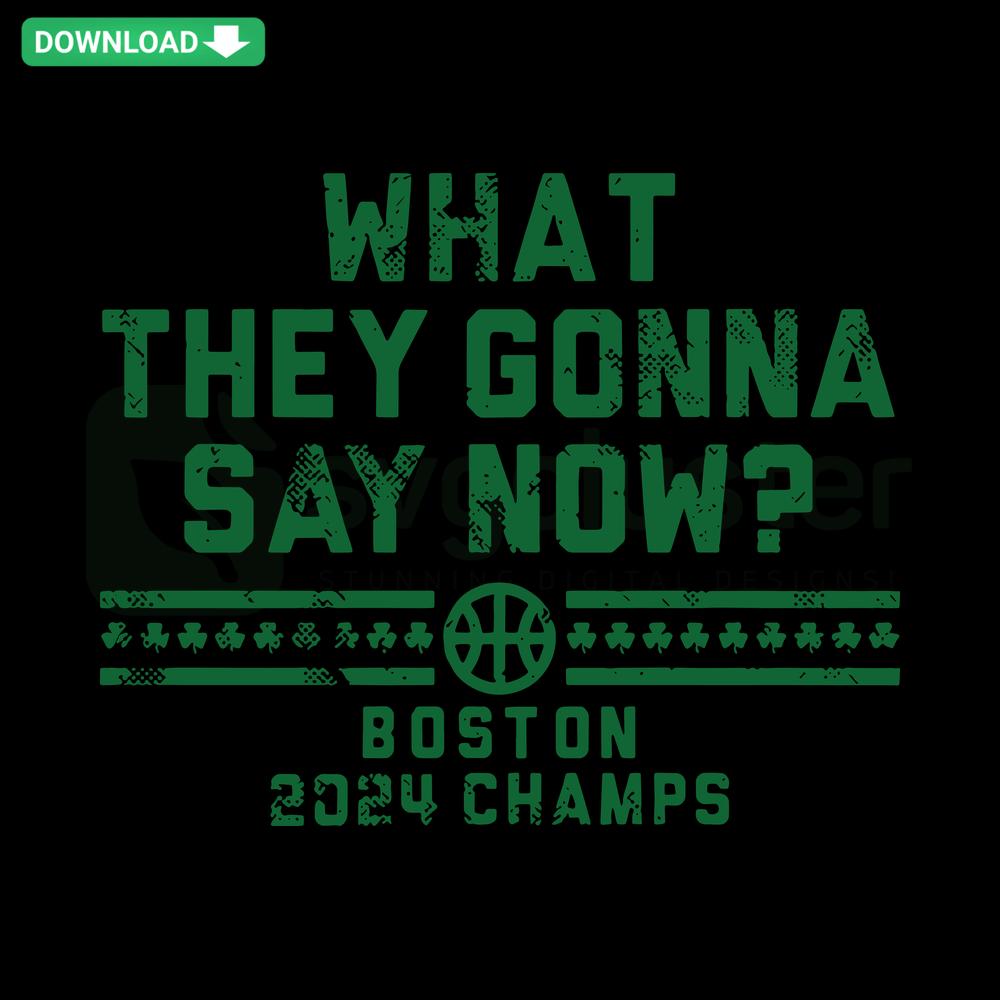 Boston Celtics NBA SVG, What They Gonna Say Now bold text in green and white, instant download sports graphics.