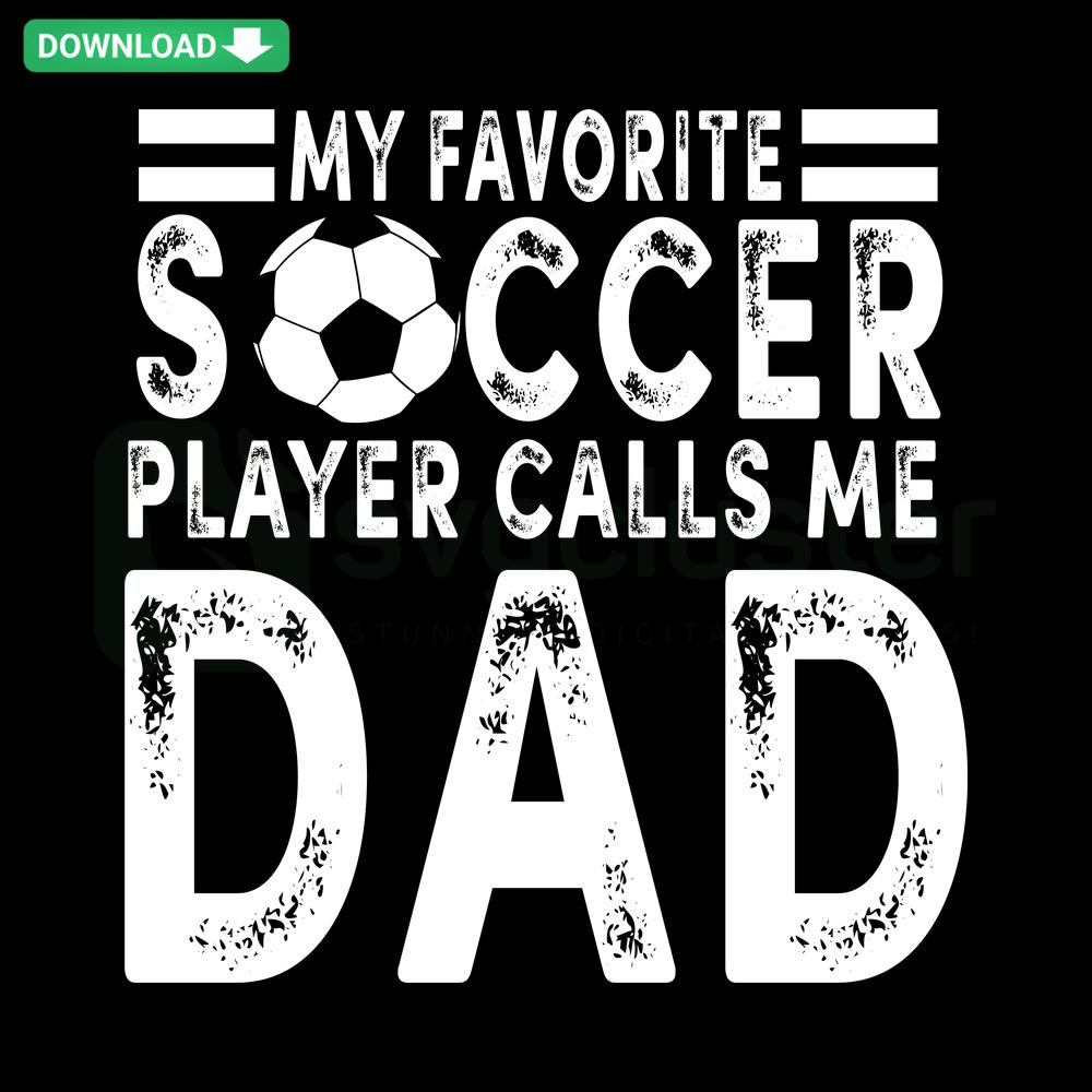 My Favorite Soccer Player Calls Me Dad SVG - Creative text design for DIY projects, free SVG download. Perfect for sports dad gifts.